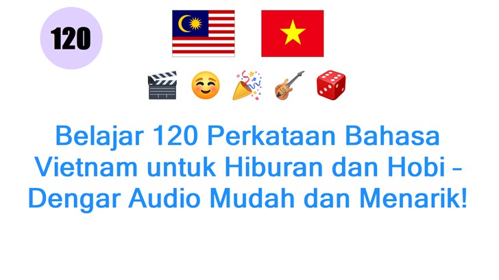 Belajar 120 Perkataan Bahasa Vietnam untuk Hiburan dan Hobi – Dengar Audio Mudah dan Menarik!